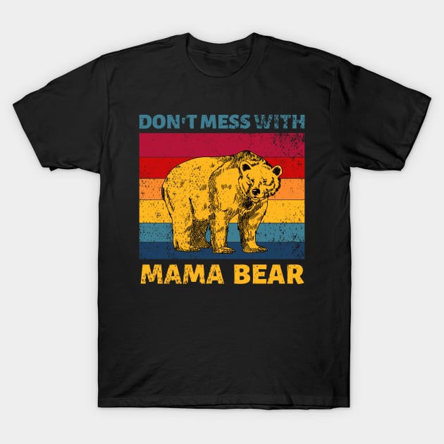 Don't Mess With Mama Bear Vintage Retro T-Shirt by JustBeSatisfied